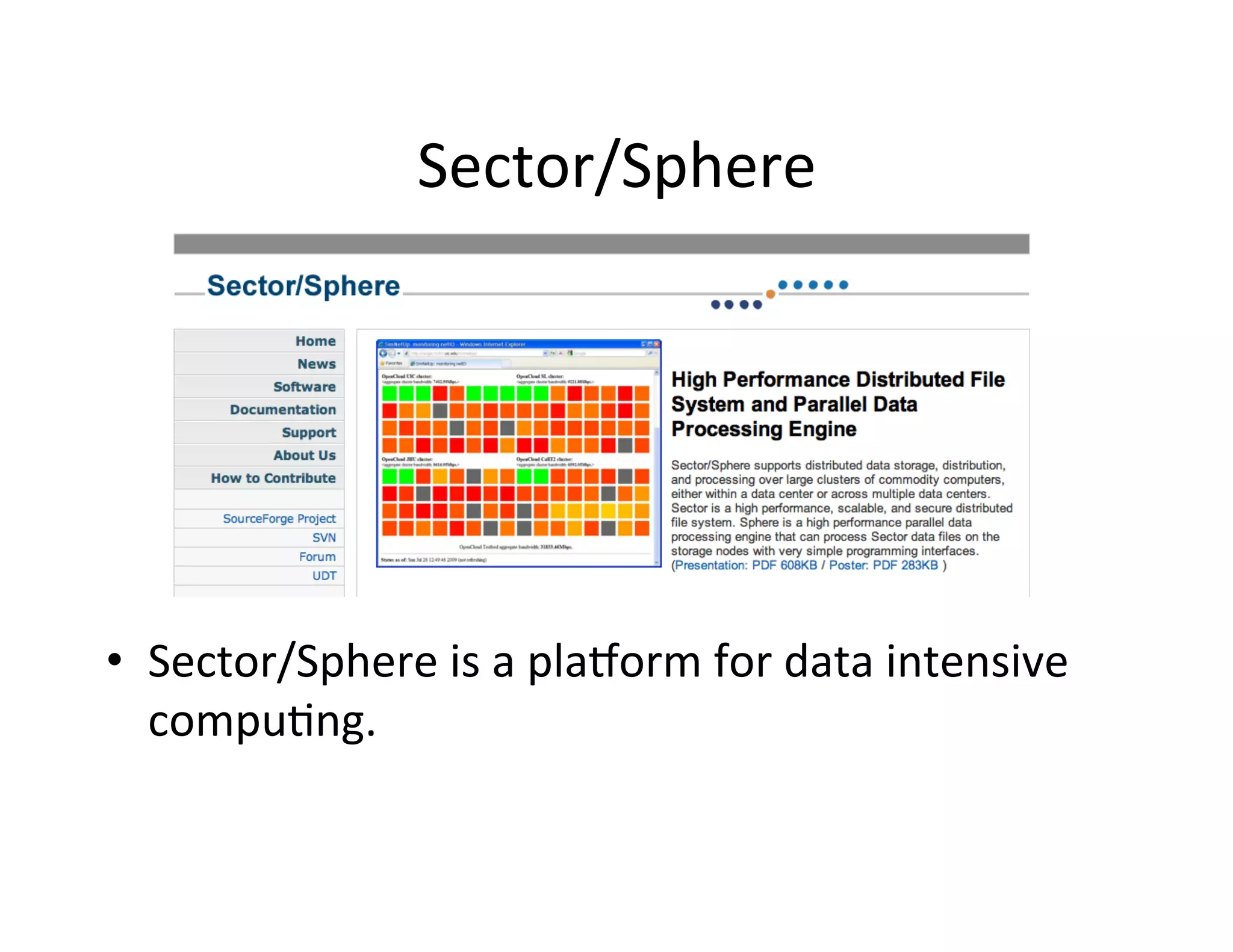 Sector/Sphere	
  
•  Sector/Sphere	
  is	
  a	
  plaworm	
  for	
  data	
  intensive	
  
compu+ng.	
  	
  
 