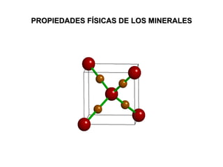 PROPIEDADES FÍSICAS DE LOS MINERALES 