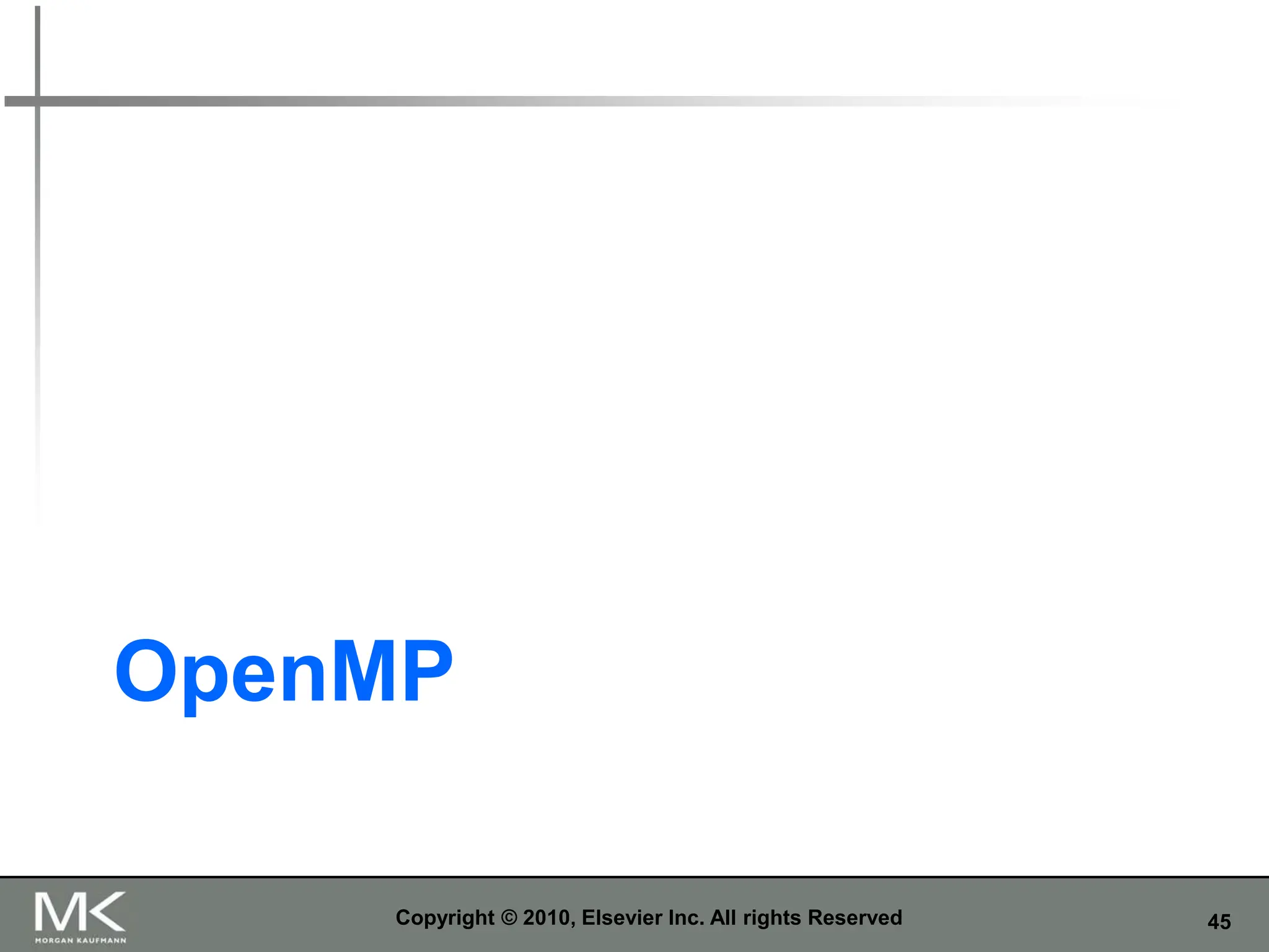 45
OpenMP
Copyright © 2010, Elsevier Inc. All rights Reserved
 