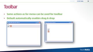 Toolbar
• Same actions as for menu can be used for toolbar
• Default automatically enables drag & drop
 
