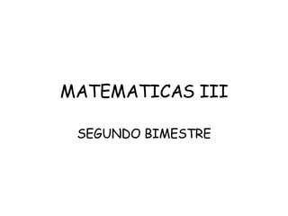 MATEMATICAS III SEGUNDO BIMESTRE 