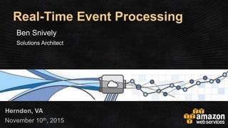 November 10th, 2015
Herndon, VA
Real-Time Event Processing
 