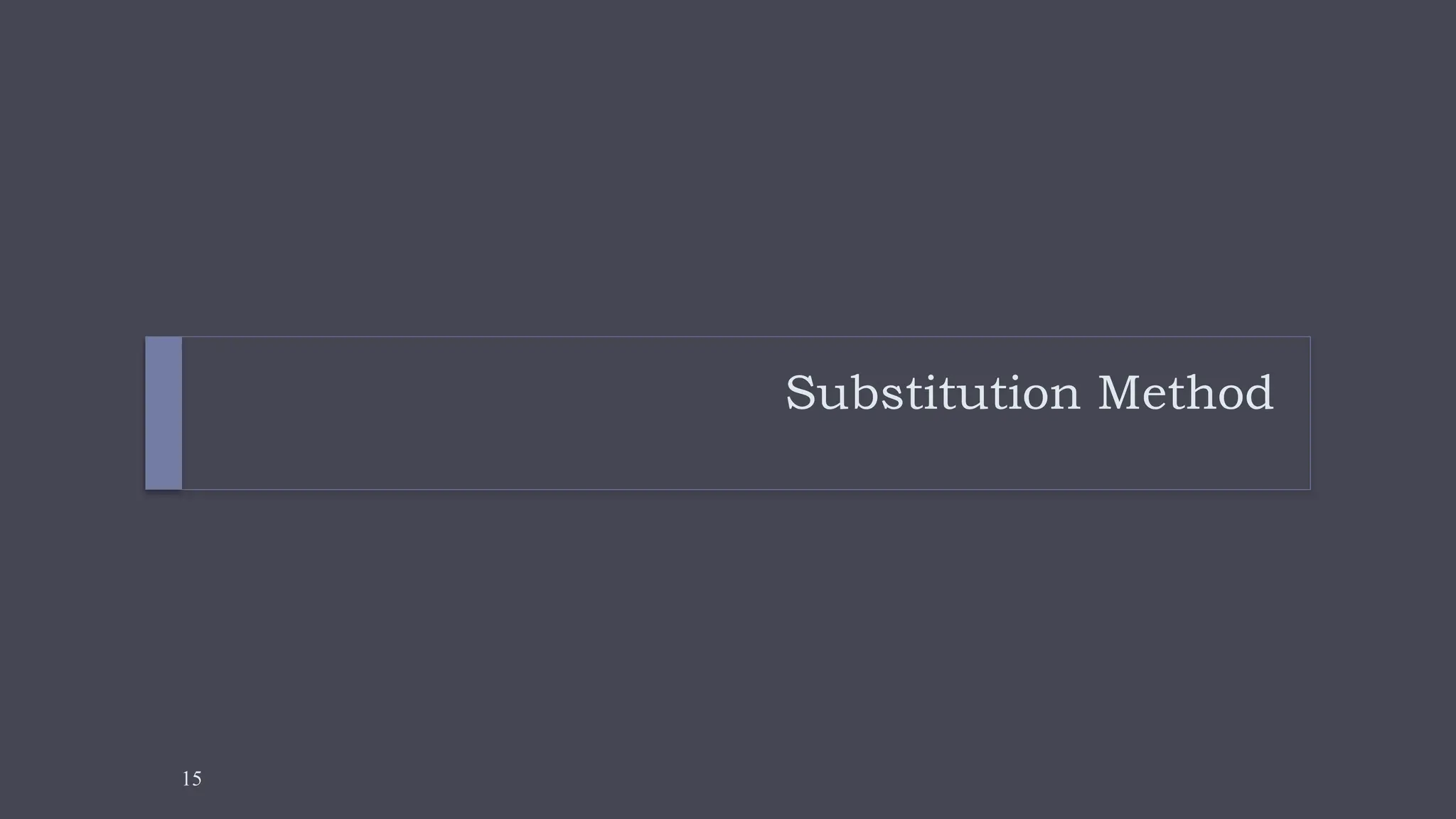 15
Substitution Method
 