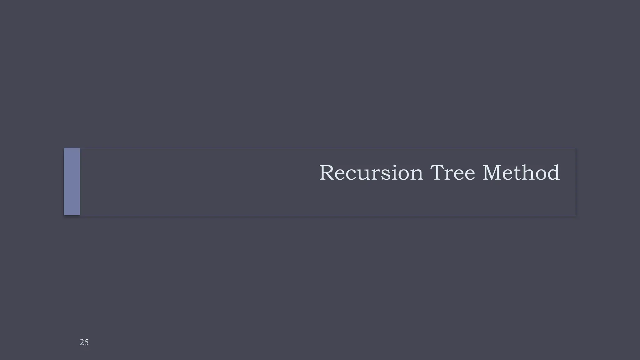 25
Recursion Tree Method
 