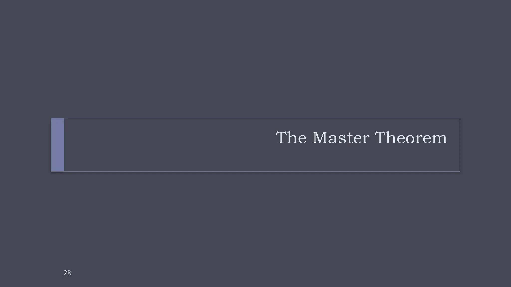 28
The Master Theorem
 