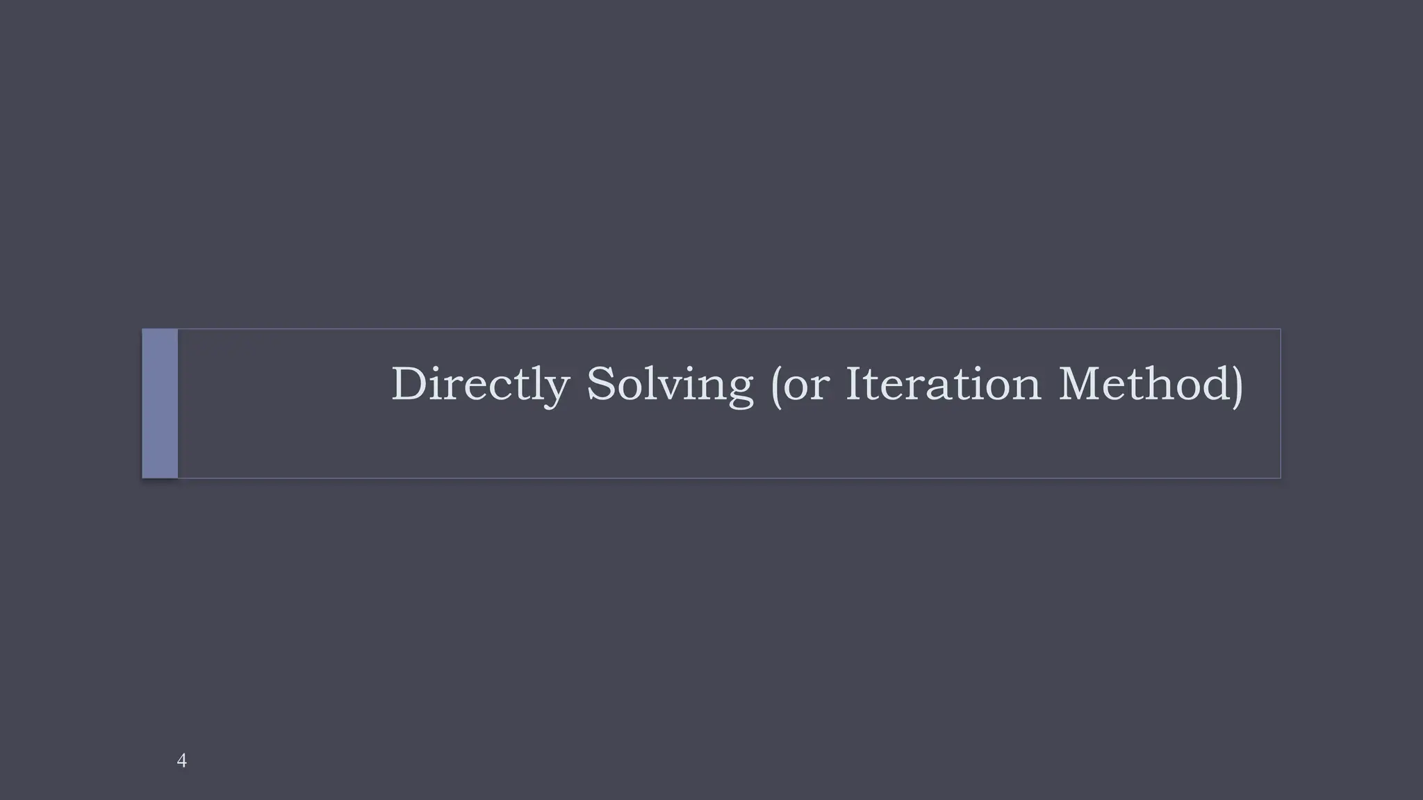 4
Directly Solving (or Iteration Method)
 