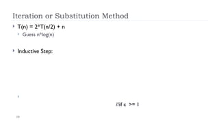 19
Iteration or Substitution Method
 T(n) = 2*T(n/2) + n
 Guess n*log(n)
 Inductive Step:

//if c >= 1
 