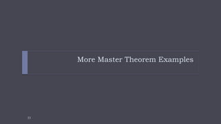 33
More Master Theorem Examples
 