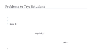 35
Problems to Try: Solutions


 Case 3:
regularity:
//YES
 
