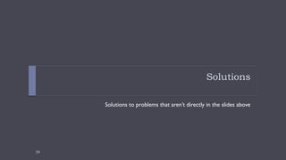 39
Solutions
Solutions to problems that aren’t directly in the slides above
 