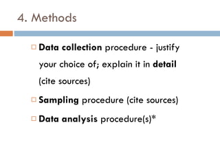 4. Methods Data collection  procedure - justify your choice of; explain it in  detail  (cite sources) Sampling  procedure (cite sources) Data analysis  procedure(s)* 