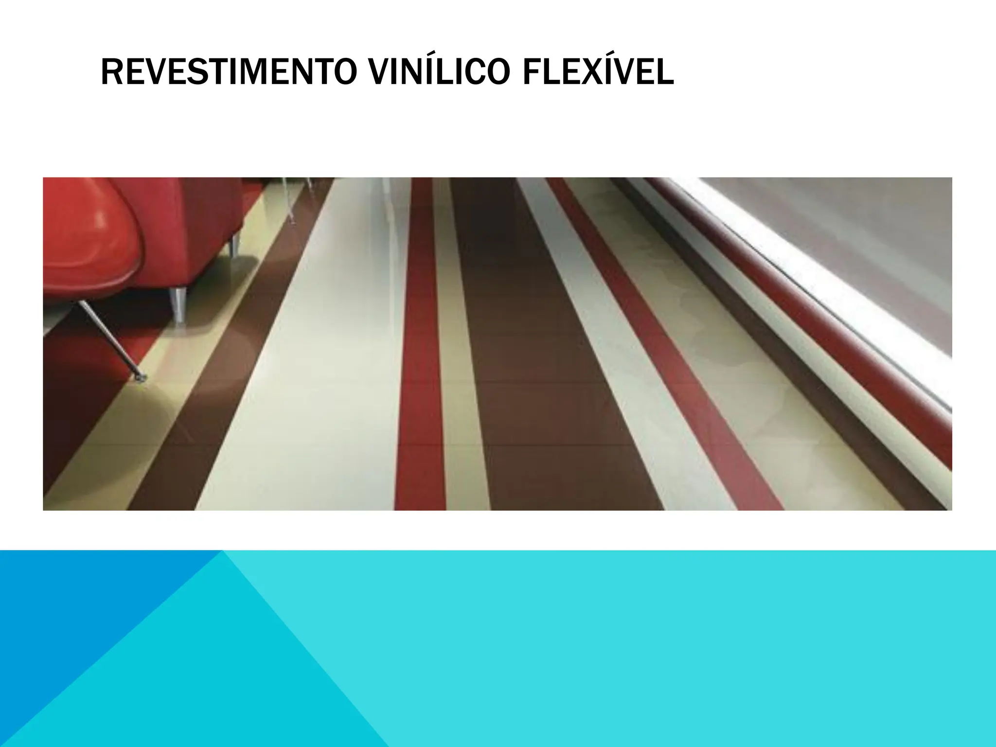 REVESTIMENTO VINÍLICO FLEXÍVEL
 