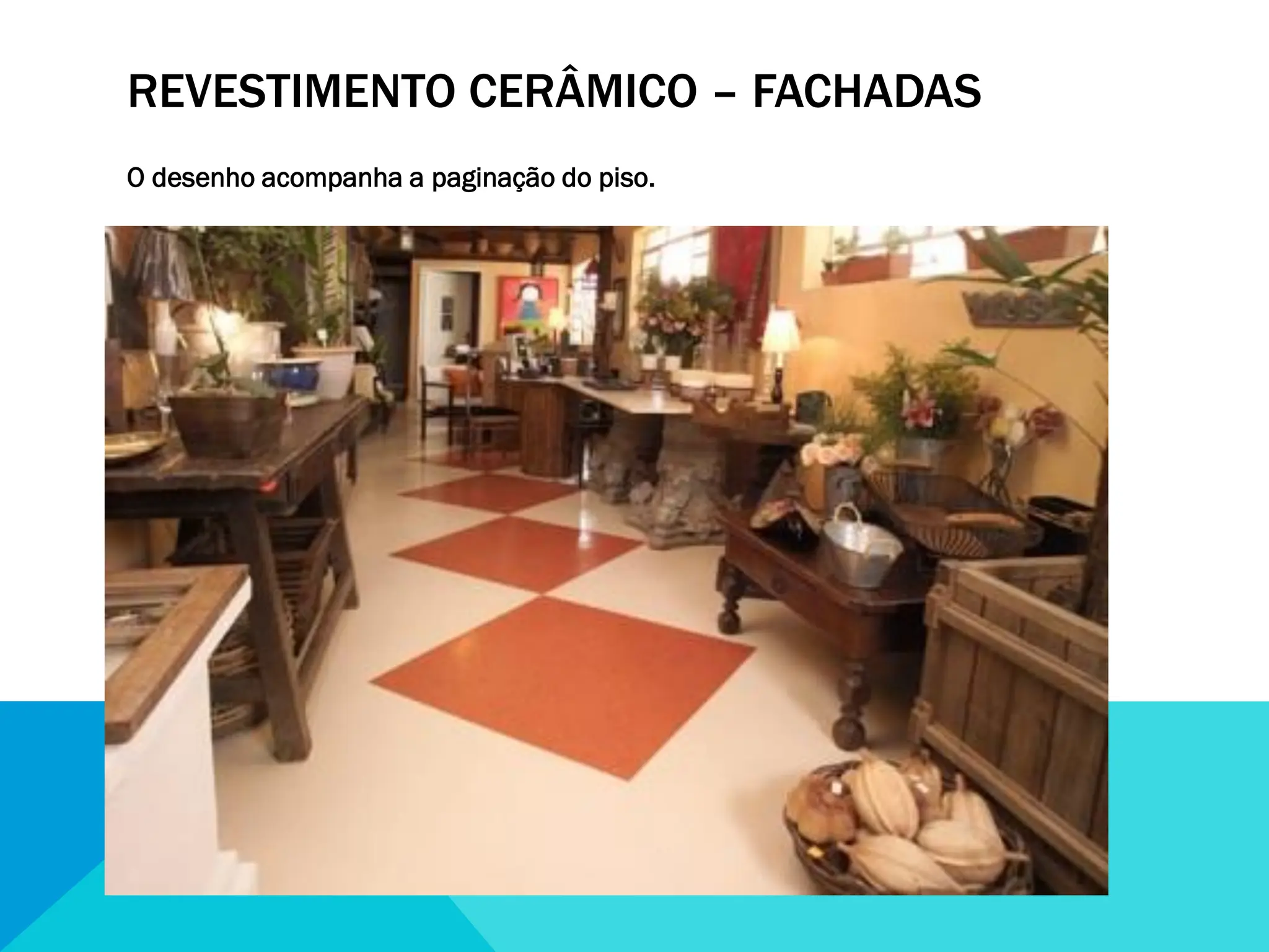 REVESTIMENTO CERÂMICO – FACHADAS
O desenho acompanha a paginação do piso.
 