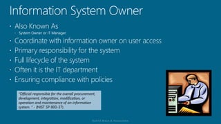 “Official responsible for the overall procurement,
development, integration, modification, or
operation and maintenance of an information
system. “ - (NIST SP 800-37)
 