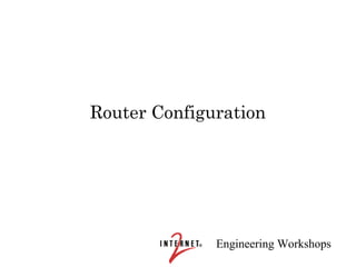 Router Configuration




              Engineering Workshops
 