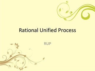 Rational Unified Process
RUP
 