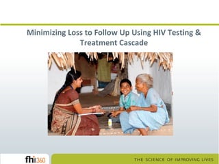 Minimizing Loss to Follow Up Using HIV Testing &
Treatment Cascade

 