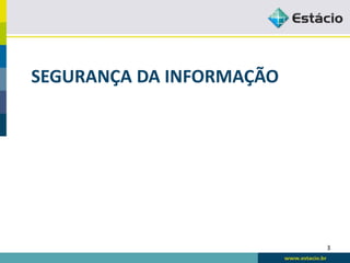 SEGURANÇA DA INFORMAÇÃO




                          3
 