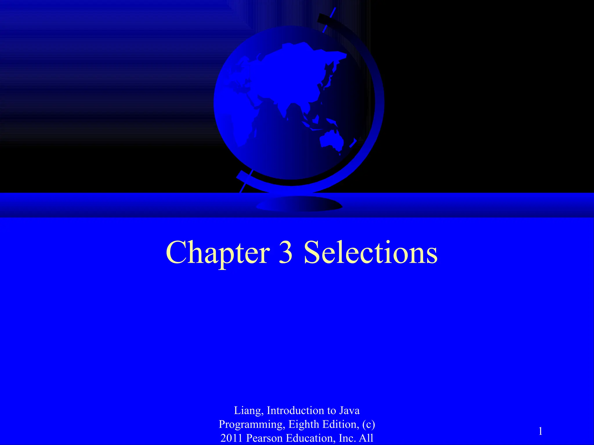 Liang, Introduction to Java Programming, Eighth Edition, (c) 2011 Pearson Education, Inc. All 1 Chapter 3 Selections 