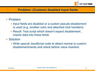 Problem: (Custom) disabled input fields
Problem
Input fields are disabled or a custom pseudo disablement
is used (e.g. a...