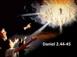 Daniel 2.44-45
 