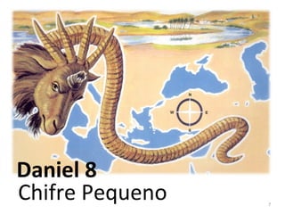 7
Daniel 8
Chifre Pequeno
 