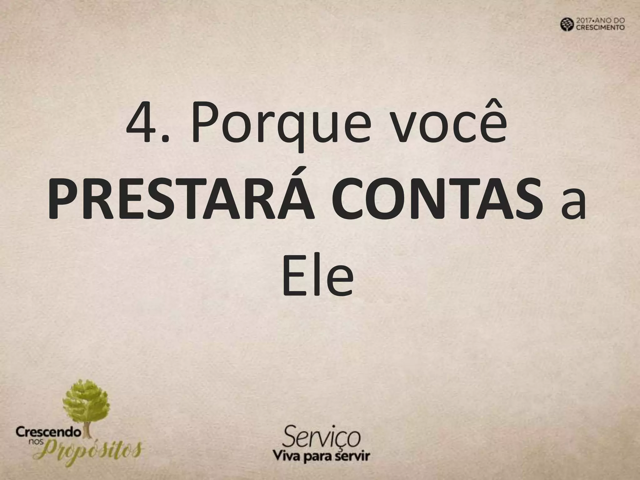 4. Porque você
PRESTARÁ CONTAS a
Ele
 