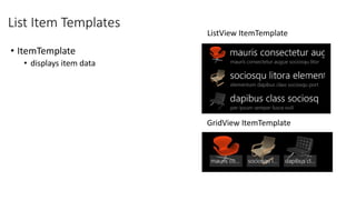 List Item Templates
• ItemTemplate
• displays item data
 