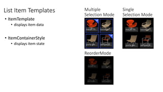 List Item Templates
• ItemTemplate
• displays item data
• ItemContainerStyle
• displays item state
 