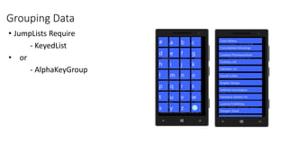 Grouping Data
• JumpLists Require
- KeyedList
• or
- AlphaKeyGroup
 