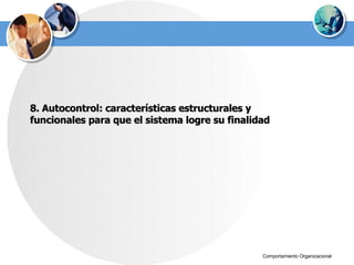 8. Autocontrol: características estructurales y  funcionales para que el sistema logre su finalidad 