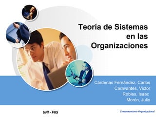 Teoría de Sistemas en las Organizaciones Cárdenas Fernández, Carlos Caravantes, Victor Robles, Isaac  Morón, Julio 