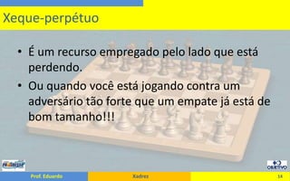 É um recurso empregado pelo lado que está perdendo.Ou quando você está jogando contra um adversário tão forte que um empate já está de bom tamanho!!!14Xeque-perpétuo