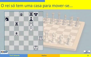 18O rei só tem uma casa para mover-se...