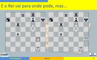 21E o Rei vai para onde pode, mas...