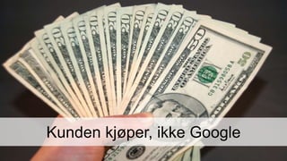 Kunden kjøper, ikke Google
 