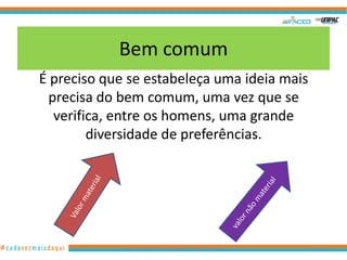Bem comum
É preciso que se estabeleça uma ideia mais
 precisa do bem comum, uma vez que se
  verifica, entre os homens, uma grande
        diversidade de preferências.




             www.hernandoadvogado.blogspot.com   13
 
