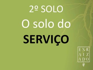 2º SOLO
O solo do
SERVIÇO
 