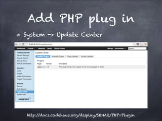 Add PHP plug in
System -> Update Center
http://docs.codehaus.org/display/SONAR/PHP+Plugin
 