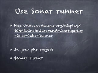 Use Sonar runner
http://docs.codehaus.org/display/
SONAR/Installing+and+Configuring
+SonarQube+Runner
In your php project
$sonar-runner
 