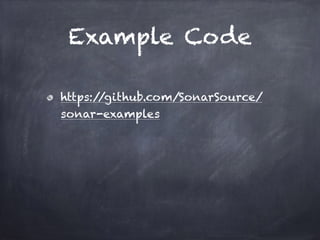 Example Code
https://github.com/SonarSource/
sonar-examples
 