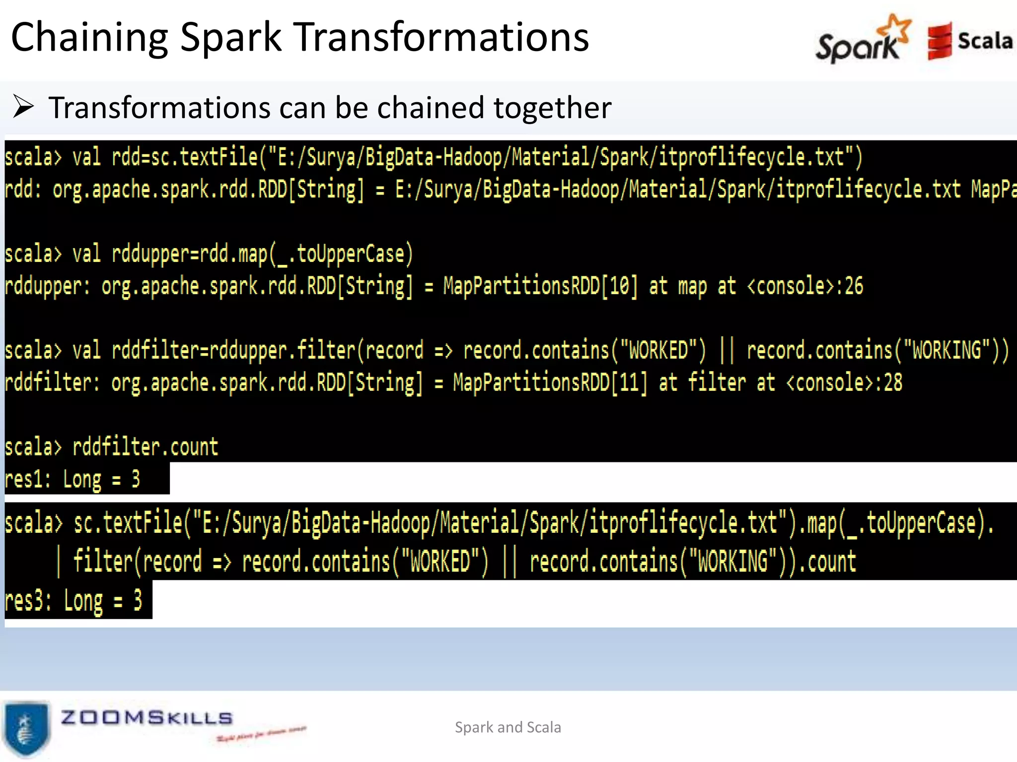 Chaining Spark Transformations
 Transformations can be chained together
Spark and Scala
 