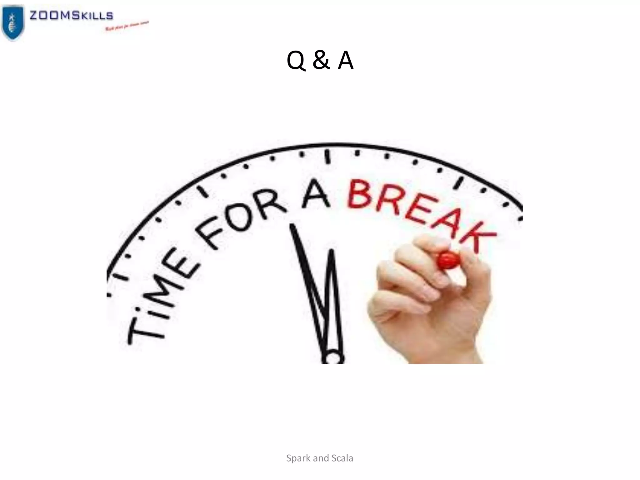 Q & A
Spark and Scala
 