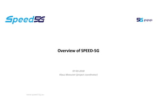 07-03-2018
Klaus Moessner (project coordinator)
Overview of SPEED-5G
www.speed-5g.eu
 