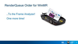 36
RenderQueue Order for WinMR
…To the Frame Analyzer!
One more time!
 
