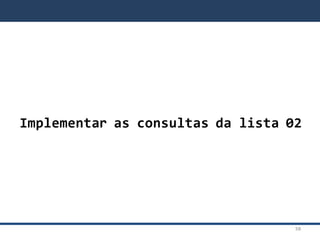 Implementar as consultas da lista 02
30
 