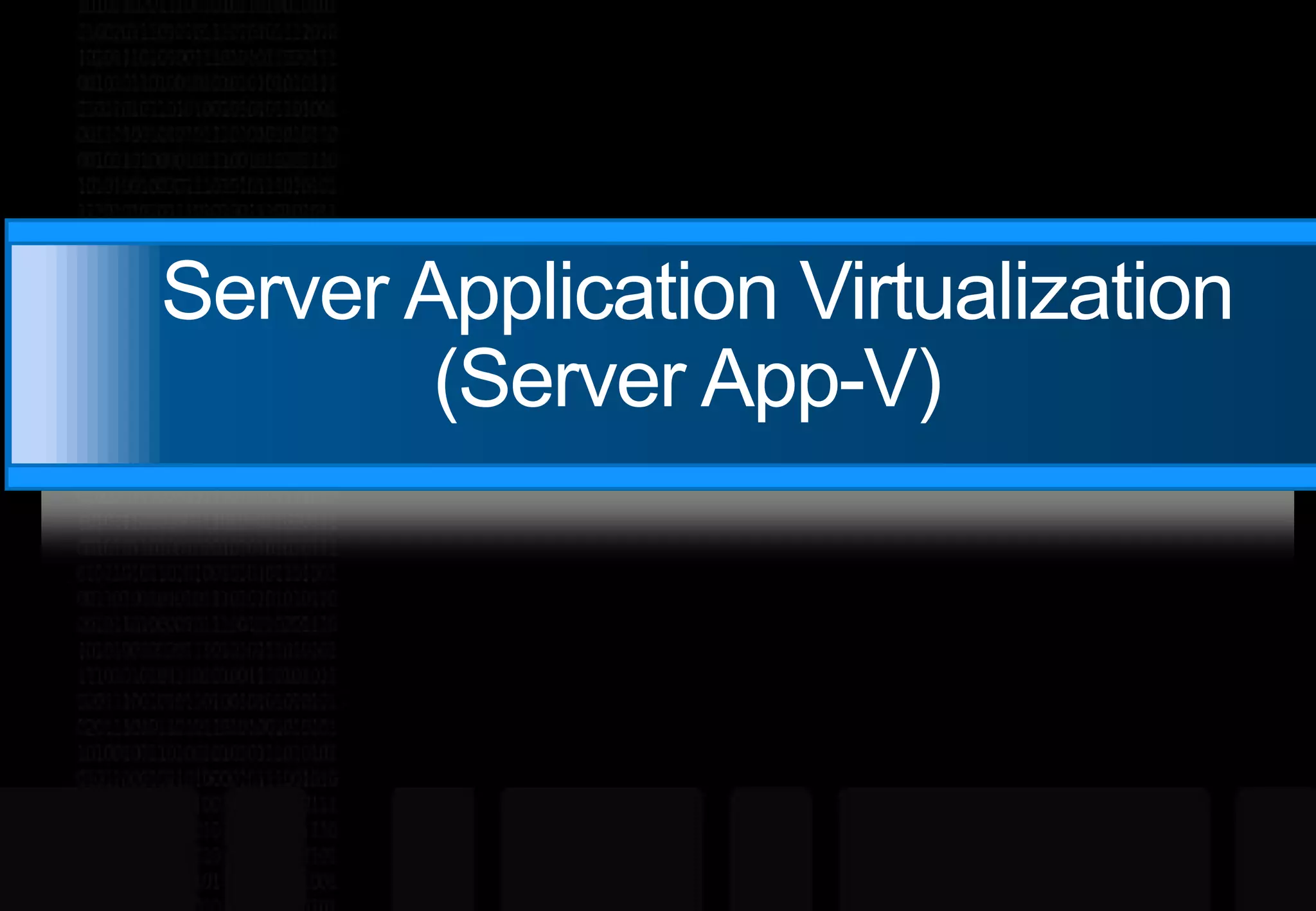 Server Application Virtualization (Server App-V)