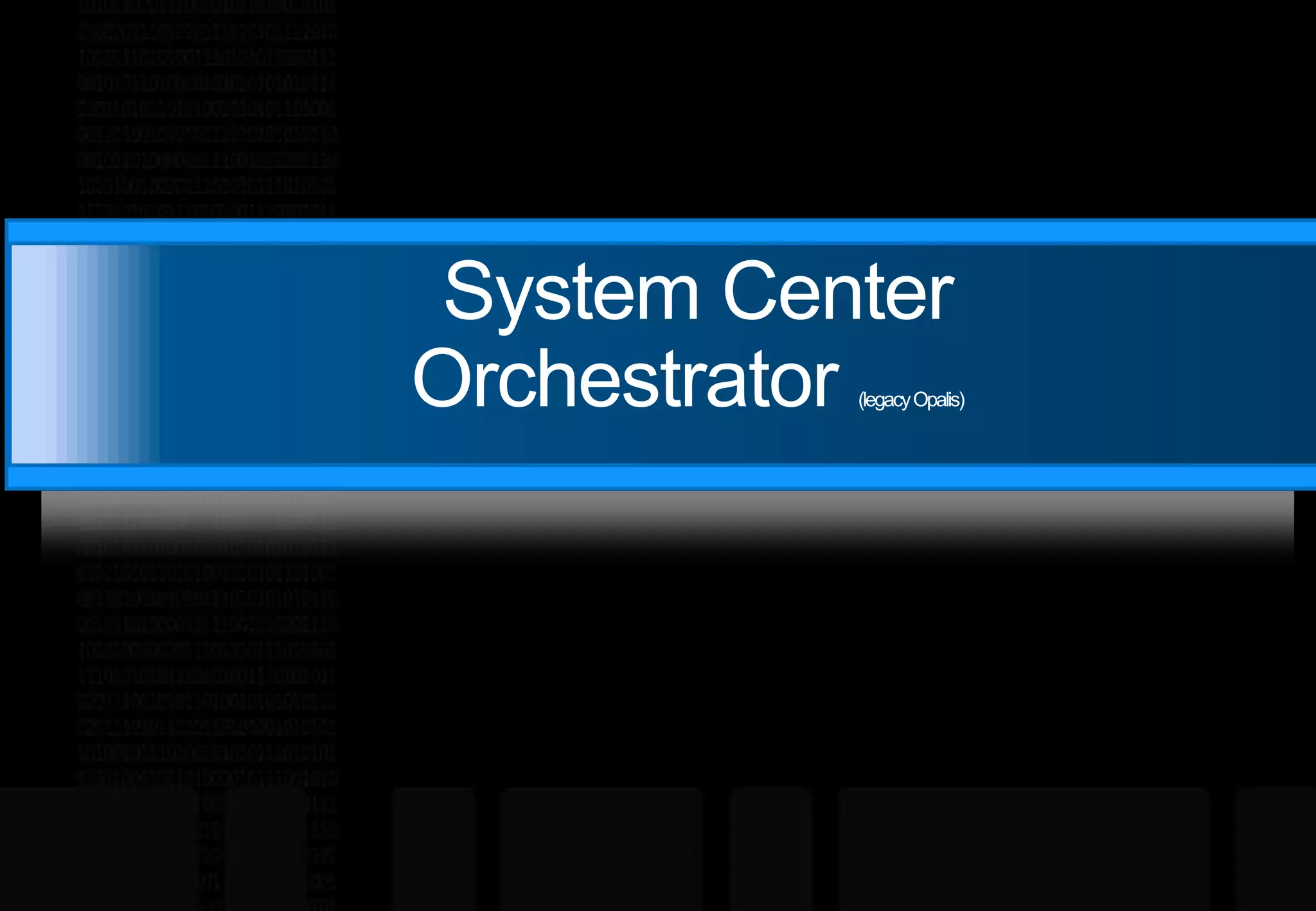  System Center Orchestrator (legacy Opalis)