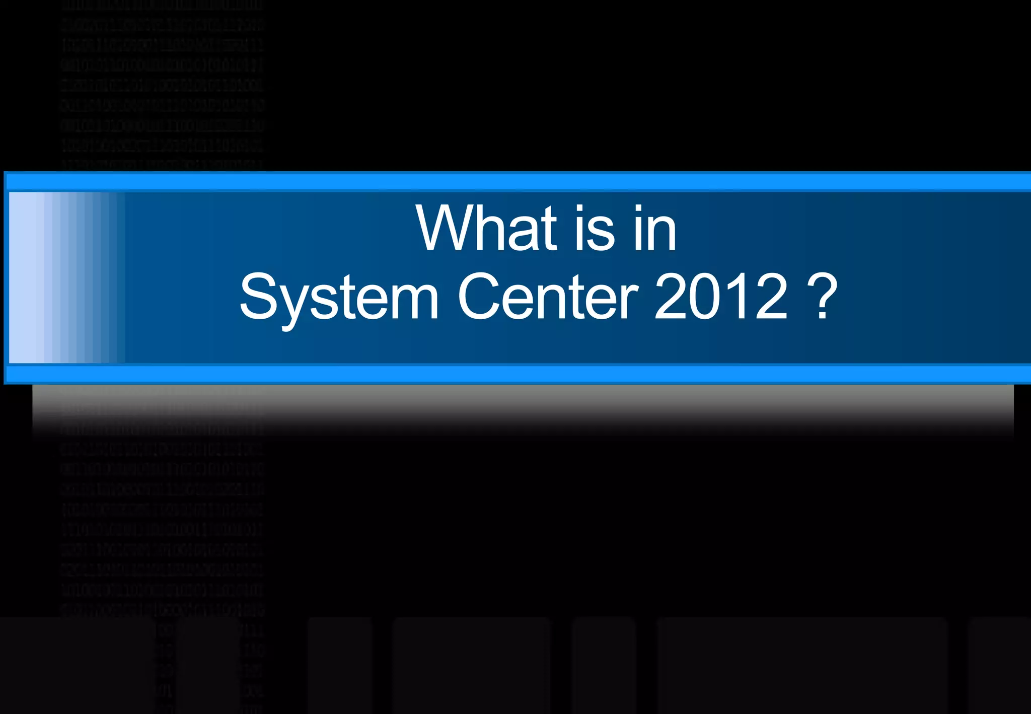 What is in System Center 2012 ?