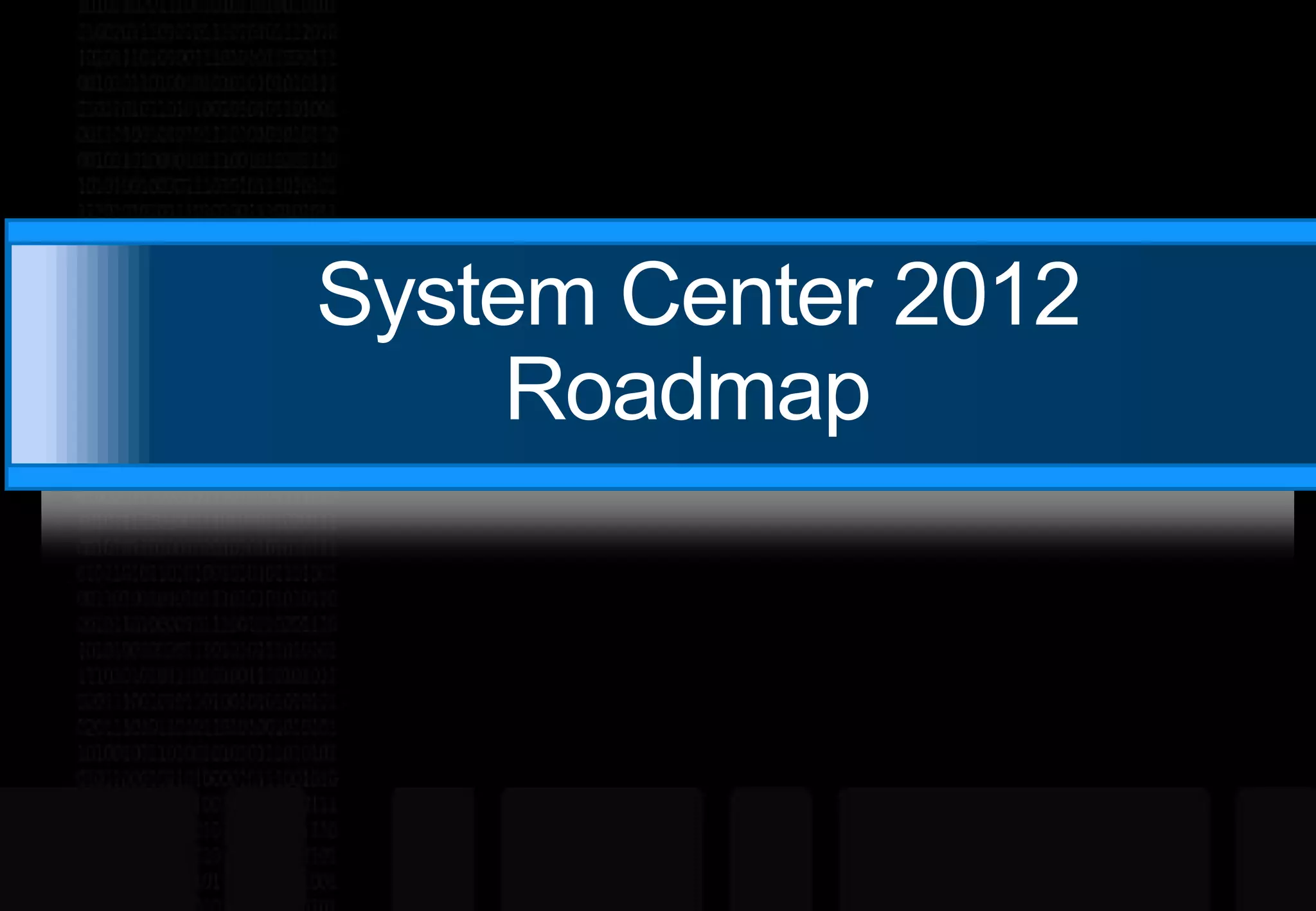 System Center 2012Roadmap